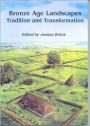 Bronze Age Landscapes: Tradition and Transformation