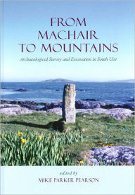 From Machair to Mountains: Archaeological Survey And Excavation in South Uist