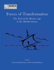 Title: Forces of Transformation: The End of the Bronze Age in the Mediterranean, Author: Christoph Bachhuber