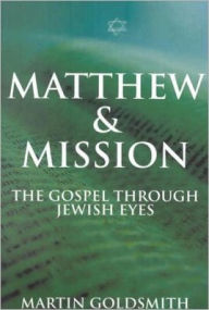 Matthew and Mission: The Gospel Through Jewish Eyes
