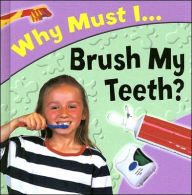 Why Must I... Brush My Teeth?