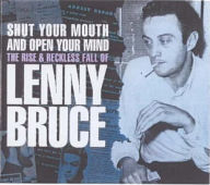 Title: Shut Your Mouth and Open Your Mind: The Rise and Reckless Fall of Lenny Bruce, Author: Keith Rodway