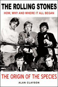Rolling Stones: The Origin of the Species: How, Why and Where It All Began