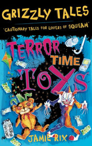 Title: Terror-Time Toys: Cautionary Tales for Lovers of Squeam! Book 5, Author: Jamie Rix