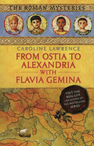 Title: From Ostia to Alexandria with Flavia Gemina: Travels with Flavia Gemina, Author: Caroline Lawrence