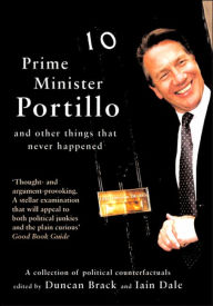 Prime Minister Portillo...: ...and Other Things that Never Happened