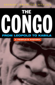 Title: The Congo from Leopold to Kabila: A People's History, Author: Georges Nzongola-Ntalaja