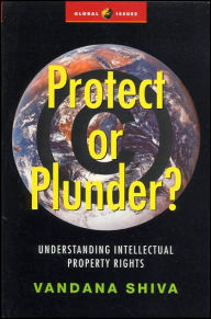 Title: Protect or Plunder?: Understanding Intellectual Property Rights, Author: Vandana Shiva