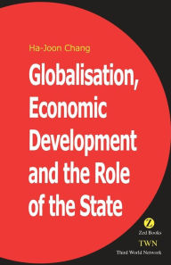 Title: Globalisation, Economic Development & the Role of the State, Author: Ha-Joon Chang