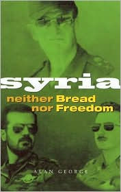 Title: Syria: Neither Bread nor Freedom, Author: Alan George