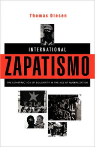 Title: International Zapatismo: The Construction of Solidarity in the Age of Globalization, Author: Thomas Olesen