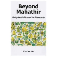 Title: Beyond Mahathir: Malaysian Politics and Its Discontents, Author: Khoo Boo Teik