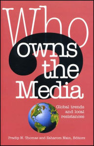 Title: Who Owns the Media: Global Trends and Local Resistances, Author: Zaharom Nain