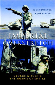 Title: Imperial Overstretch: George W. Bush and the Hubris of Empire, Author: Roger Burbach