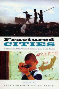 Title: Fractured Cities: Social Exclusion, Urban Violence and Contested Spaces in Latin America, Author: Doctor Elisabeth Leeds