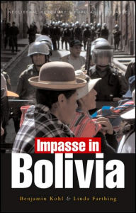 Title: Impasse in Bolivia: Neoliberal Hegemony and Popular Resistance, Author: Benjamin Kohl
