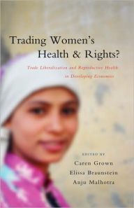 Title: Trading Women's Health and Rights: Trade Liberalization and Reproductive Health in Developing Economies, Author: Marceline White