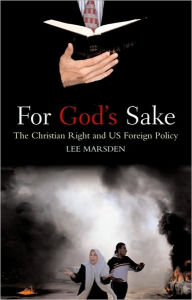 Title: For God's Sake: The Christian Right and US Foreign Policy, Author: Lee Marsden