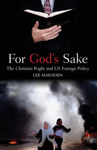 Title: For God's Sake: The Christian Right and US Foreign Policy, Author: Lee Marsden
