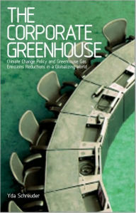 Title: The Corporate Greenhouse: Climate Change Policy in a Globalizing World, Author: Doctor Yda Schreuder