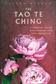 Sacred Wisdom: Tao Te Ching: 81 Verses by Lao Tzu with Introduction and Commentary