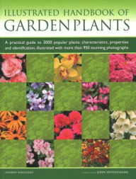 Title: Illustrated Handbook of Garden Plants: A Practical Guide to 3000 Popular Plants: Characteristics, Properties and Identification, Illustrated with more than 950 Stunning Photographs, Author: Andrew Mikolajski