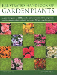 Title: Illustrated Handbook of Garden Plants: A Practical Guide to 3000 Popular Plants: Characteristics, Properties and Identification, Illustrated with more than 950 Stunning Photographs, Author: Andrew Mikolajski