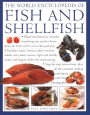 The World Encyclopedia of Fish & Shellfish: Illustrated Directory Contains Everything You Need To Know About The Fruits Of The Rivers, Lakes And Seas; Includes Soups, Starters, Pates, Terrines, Salads, Tasty Main Courses, Light And Healthy Meals, And Eleg