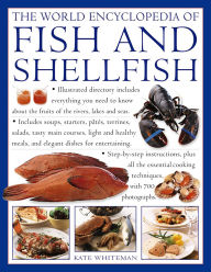 Title: The World Encyclopedia of Fish and Shellfish: The Definitive Guide To The Fish And Shellfish Of The World, With More Than 700 Photographs, Author: Kate Whiteman