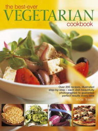 Title: The Best-Ever Vegetarian Cookbook: Over 200 Recipes, Illustrated Step-By-Step - Each Dish Beautifully Photographed To Guarantee Perfect Results Every Time, Author: Linda Fraser