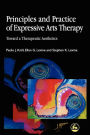 Principles and Practice of Expressive Arts Therapy: Toward a Therapeutic Aesthetics / Edition 1