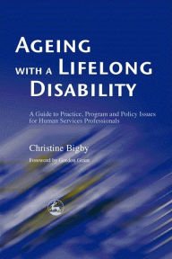 Title: Ageing with a Lifelong Disability: A Guide to Practice, Program and Policy Issues for Human Services Professionals, Author: Christine Bigby