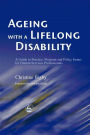 Ageing with a Lifelong Disability: A Guide to Practice, Program and Policy Issues for Human Services Professionals