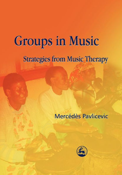 Groups in Music: Strategies from Music Therapy