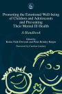 Promoting the Emotional Well Being of Children and Adolescents and Preventing Their Mental Ill Health: A Handbook