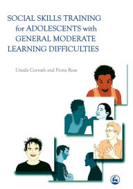 Title: Social Skills Training for Adolescents with General Moderate Learning Difficulties, Author: Fiona Ross
