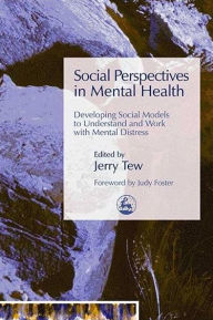 Title: Social Perspectives in Mental Health: Developing Social Models to Understand and Work with Mental Distress, Author: Jerry Tew