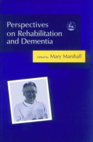 Title: Perspectives on Rehabilitation and Dementia, Author: Faith Gibson
