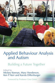 Title: Applied Behaviour Analysis and Autism: Building A Future Together, Author: Karola Dillenburger