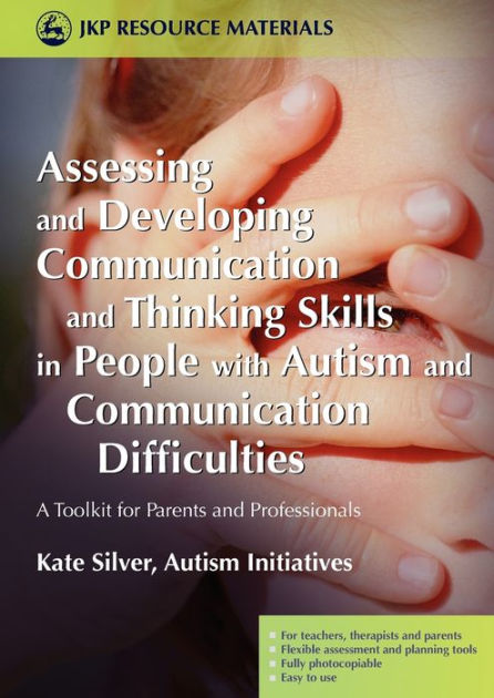 with　Skills　Difficulties:　Toolkit　Barnes　in　by　Silver　Assessing　and　Thinking　Kate　Communication　Parents　A　Developing　and　Professionals　Communication　for　People　and　and　Autism　9781843103523　Paperback　Noble®