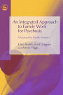 An Integrated Approach to Family Work for Psychosis: A Manual for Family Workers