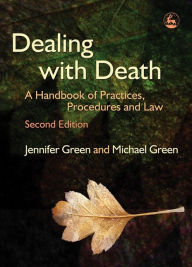 Title: Dealing with Death: A Handbook of Practices, Procedures and Law, Author: Michael Green