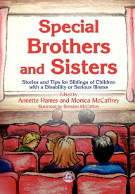 Title: Special Brothers and Sisters: Stories and Tips for Siblings of Children with a Disability or Serious Illness, Author: Monica McCaffrey