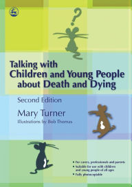 Title: Talking with Children and Young People about Death and Dying: Second Edition / Edition 2, Author: Mary Turner