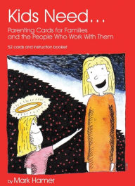 Title: Kids Need...: Parenting Cards for Families and the People who Work With Them, Author: Mark Hamer
