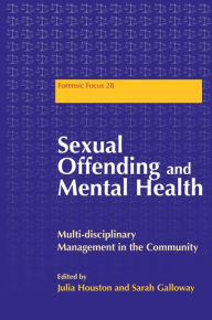 Title: Sexual Offending and Mental Health: Multidisciplinary Management in the Community, Author: Sarah Galloway