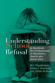 Title: Understanding School Refusal: A Handbook for Professionals in Education, Health and Social Care, Author: Karen J. Grandison