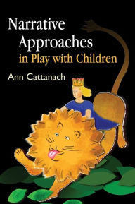 Title: Narrative Approaches in Play with Children, Author: Ann Cattanach
