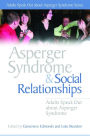 Asperger Syndrome and Social Relationships: Adults Speak Out about Asperger Syndrome