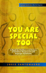 Title: You Are Special Too: A Book for Brothers and Sisters of Children Diagnosed with Asperger Syndrome, Author: Josie Santomauro